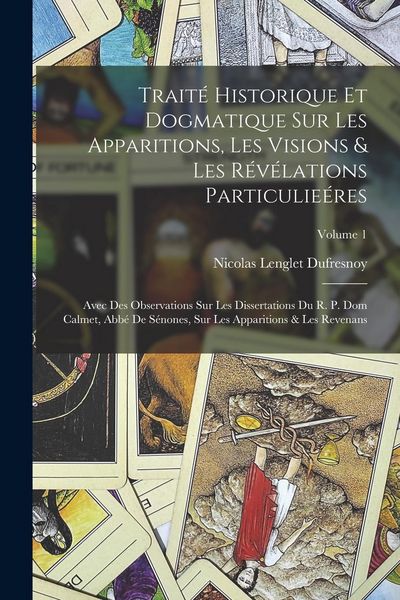 Produktbild: Trait&eacute; Historique Et Dogmatique Sur Les Apparitions, Les Visions & Les R&eacute;v&eacute;lations Particulie&eacute;res: Avec Des Observations Sur Les Dissertations Du R. P