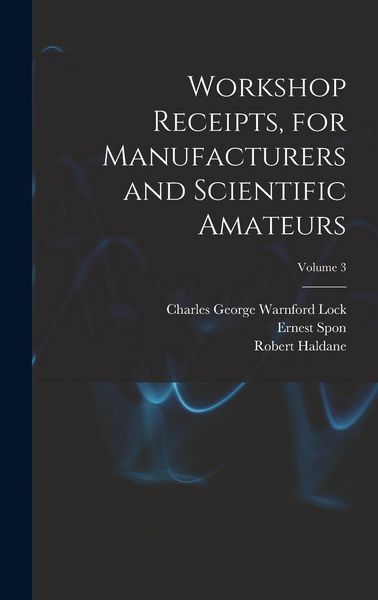 Produktbild: Workshop Receipts, for Manufacturers and Scientific Amateurs; Volume 3