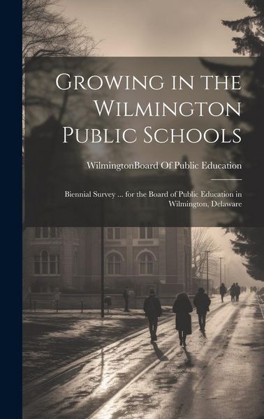 Produktbild: Growing in the Wilmington Public Schools: Biennial Survey ... for the Board of Public Education in Wilmington, Delaware