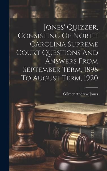 Produktbild: Jones' Quizzer, Consisting Of North Carolina Supreme Court Questions And Answers From September Term, 1898 To August Term, 1920