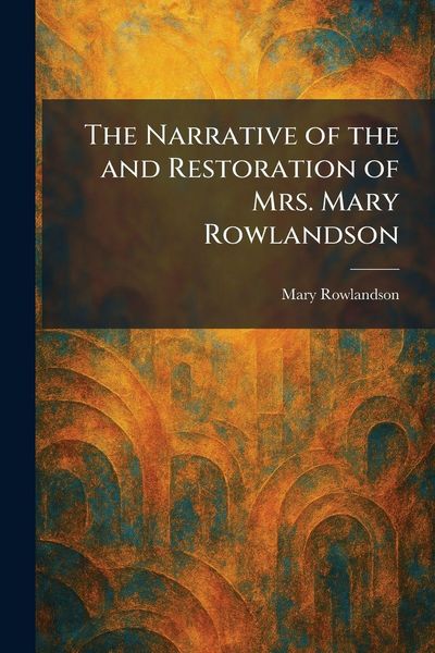 Produktbild: The Narrative of the and Restoration of Mrs. Mary Rowlandson