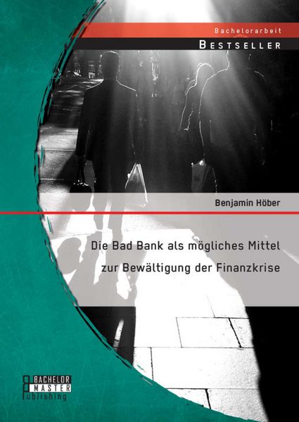 Produktbild: Die Bad Bank als m&ouml;gliches Mittel zur Bew&auml;ltigung der Finanzkrise