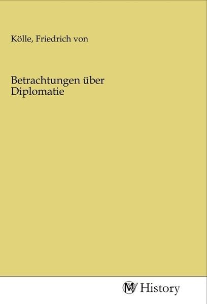 Betrachtungen über Diplomatie, Taschenbuch von , MV-History, 9783968722672