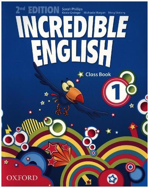 Incredible English 1. 2nd edition. Class Book, Taschenbuch von Sarah Philips,Kirstie Grainger,Michaela Morgan,Mary Slattery, Oxford University ELT,