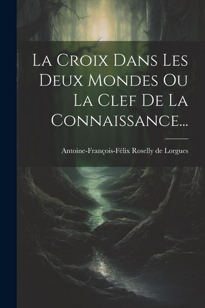 Produktbild: La Croix Dans Les Deux Mondes Ou La Clef De La Connaissance...