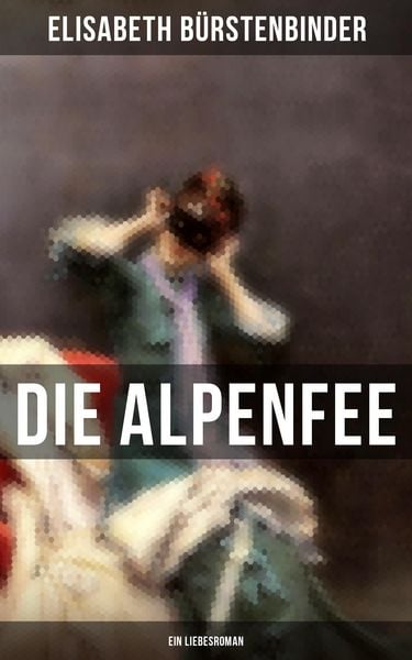 Produktbild: Die Alpenfee (Ein Liebesroman)