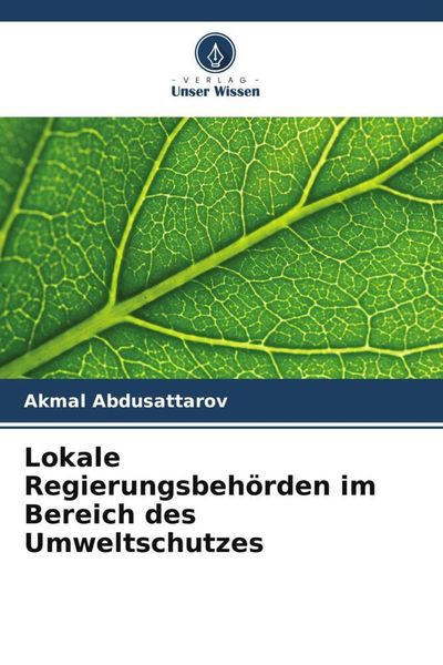 Lokale Regierungsbehörden im Bereich des Umweltschutzes, Taschenbuch von Akmal Abdusattarov, Verlag Unser Wissen, 9786205250822