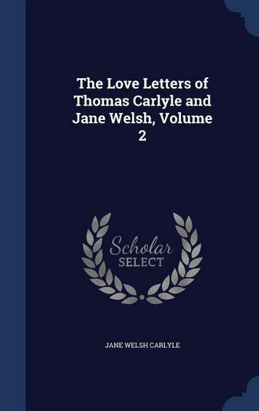 Produktbild: The Love Letters of Thomas Carlyle and Jane Welsh, Volume 2