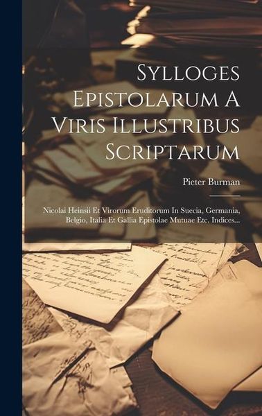 Produktbild: Sylloges Epistolarum A Viris Illustribus Scriptarum: Nicolai Heinsii Et Virorum Eruditorum In Suecia, Germania, Belgio, Italia Et Gallia Epistolae Mut