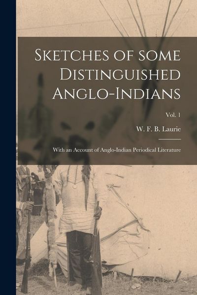 Produktbild: Sketches of Some Distinguished Anglo-Indians: With an Account of Anglo-Indian Periodical Literature; Vol. 1