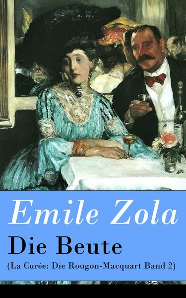 Produktbild: Die Beute (La Cur&eacute;e: Die Rougon-Macquart Band 2)