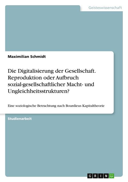 Produktbild: Die Digitalisierung der Gesellschaft. Reproduktion oder Aufbruch sozial-gesellschaftlicher Macht- und Ungleichheitsstrukturen?