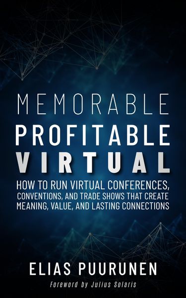 Produktbild: Memorable, Profitable, Virtual: How to Run Virtual Conferences, Conventions, and Trade Shows That Create Meaning, Value, and Lasting Connections