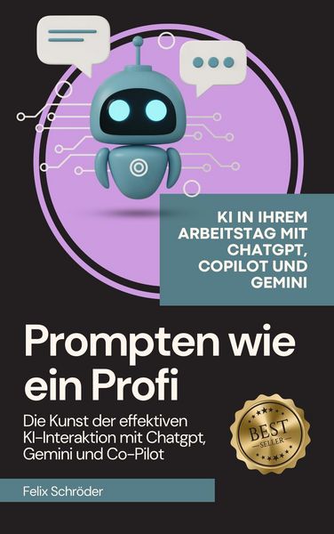 Produktbild: Prompten wie ein Profi: Die Kunst der effektiven KI-Interaktion mit Chatgpt, Gemini und Co-Pilot (KI einfach erkl&auml;rt)