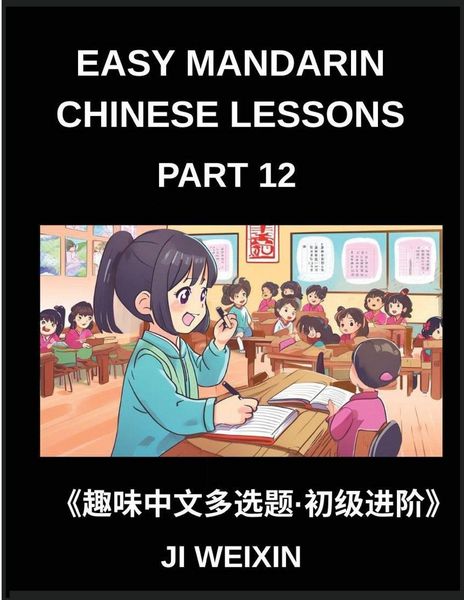 Produktbild: Easy Mandarin Chinese Lessons (Part 12)- Comprehensive Multiple-Choice Test Series for Young Learners and Beginners in Chinese, Simplified Character R
