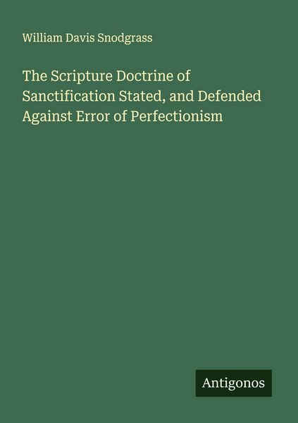 Produktbild: The Scripture Doctrine of Sanctification Stated, and Defended Against Error of Perfectionism