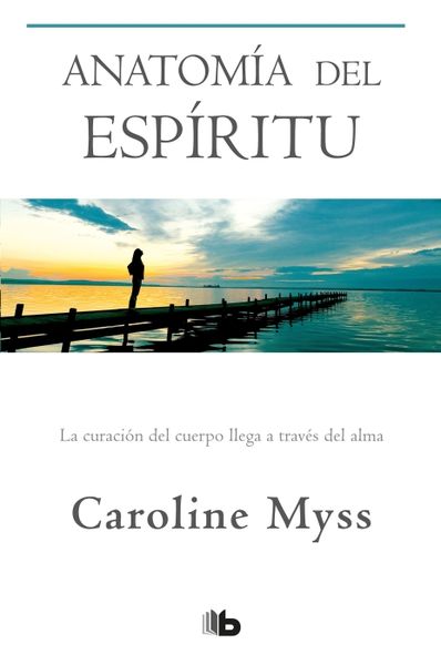 Produktbild: Anatom&iacute;a del Esp&iacute;ritu: La Curaci&oacute;n del Cuerpo Llega a Trav&eacute;s del Alma / Anatomy of the Spirit
