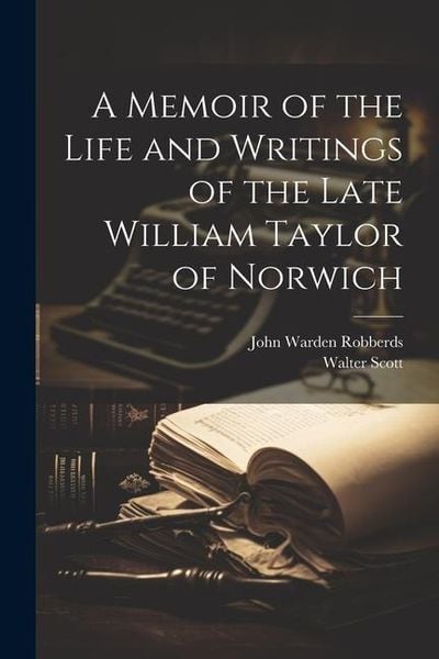 Produktbild: A Memoir of the Life and Writings of the Late William Taylor of Norwich