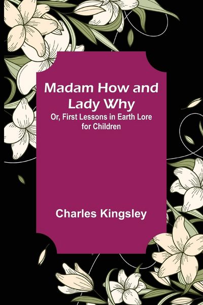 Produktbild: Madam How and Lady Why; Or, First Lessons in Earth Lore for Children