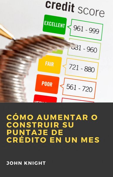 Produktbild: C&oacute;mo aumentar o construir su puntaje de cr&eacute;dito en un mes