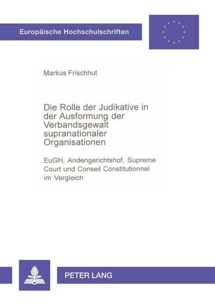 Produktbild: Die Rolle der Judikative in der Ausformung der Verbandsgewalt supranationaler Organisationen