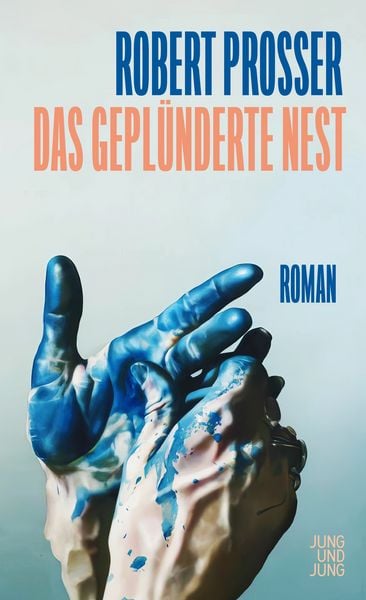 Das geplünderte Nest, Gebundene Ausgabe von Robert Prosser, Jung u. Jung, 978-3-99027-427-9