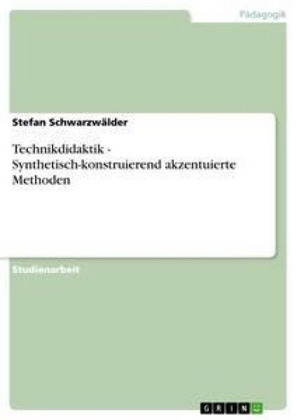Produktbild: Technikdidaktik - Synthetisch-konstruierend akzentuierte Methoden