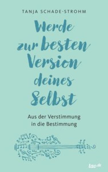 Werde zur besten Version deines Selbst, Taschenbuch von Tanja Schade-Strohm, Tao.de in Kamphausen Media GmbH, 9783960515173