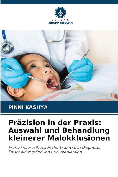 Produktbild: Pr&auml;zision in der Praxis: Auswahl und Behandlung kleinerer Malokklusionen