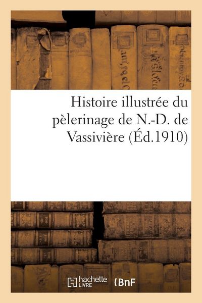 Produktbild: Histoire illustr&eacute;e du p&egrave;lerinage de N.-D. de Vassivi&egrave;re
