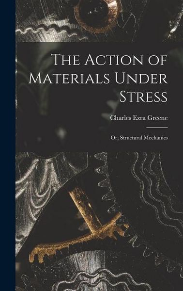 Produktbild: The Action of Materials Under Stress; or, Structural Mechanics