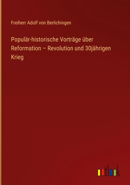 Produktbild: Popul&auml;r-historische Vortr&auml;ge &uuml;ber Reformation - Revolution und 30j&auml;hrigen Krieg