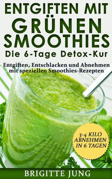 Produktbild: Entgiften mit Gr&uuml;nen Smoothies Die 6-Tage Detox-Kur