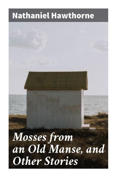 Produktbild: Mosses from an Old Manse, and Other Stories