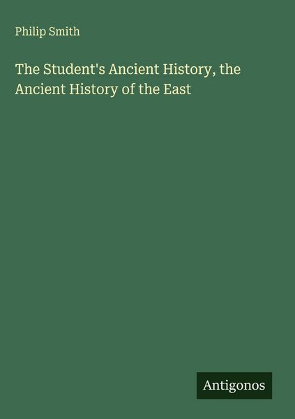 Produktbild: The Student's Ancient History, the Ancient History of the East