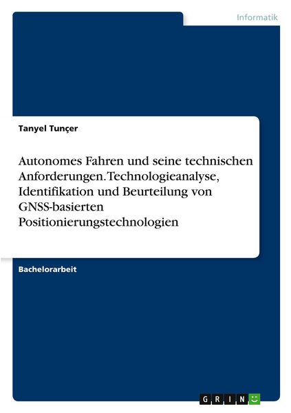 Produktbild: Autonomes Fahren und seine technischen Anforderungen. Technologieanalyse, Identifikation und Beurteilung von GNSS-basierten Positionierungstechnologien