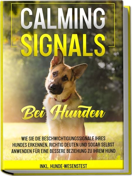 Produktbild: Calming Signals bei Hunden: Wie Sie die Beschwichtigungssignale Ihres Hundes erkennen, richtig deuten und sogar selbst anwenden f&uuml;r eine bessere Beziehung zu Ihrem Hund | inkl. Hunde-Wesenstest