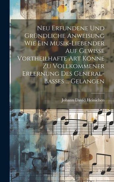 Produktbild: Neu Erfundene Und Gr&uuml;ndliche Anweisung Wie Ein Musik-liebender Auf Gewisse Vortheilhafte Art K&ouml;nne Zu Vollkommener Erlernung Des General-basses ... Ge