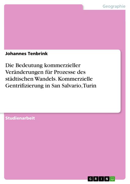 Produktbild: Die Bedeutung kommerzieller Ver&auml;nderungen f&uuml;r Prozesse des st&auml;dtischen Wandels. Kommerzielle Gentrifizierung in San Salvario, Turin