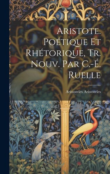 Produktbild: Aristote. Po&eacute;tique Et Rh&eacute;torique, Tr. Nouv. Par C.-&Eacute;. Ruelle