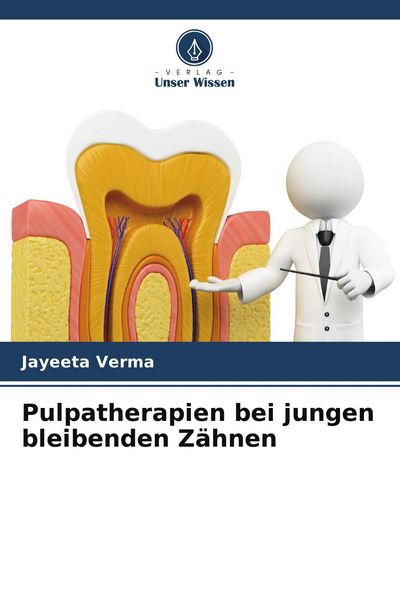 Pulpatherapien bei jungen bleibenden Zähnen, Taschenbuch von Jayeeta Verma, Verlag Unser Wissen, 9786204838359