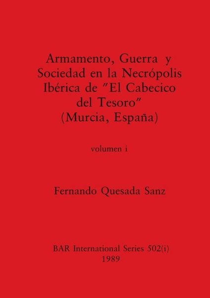 Produktbild: Armamento, Guerra y Sociedad en la Necr&oacute;polis Ib&eacute;rica de "El Cabecico del Tesoro" (Murcia, Espa&ntilde;a), Volumen i