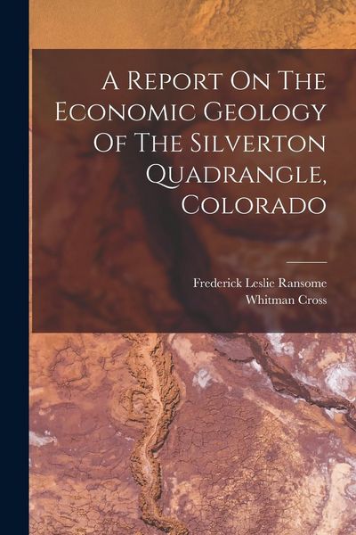 Produktbild: A Report On The Economic Geology Of The Silverton Quadrangle, Colorado