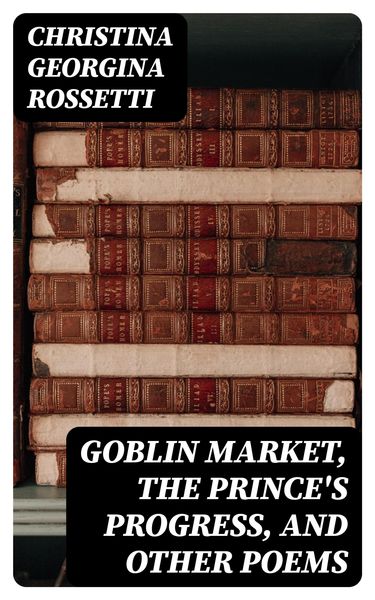 Produktbild: Goblin Market, The Prince's Progress, and Other Poems