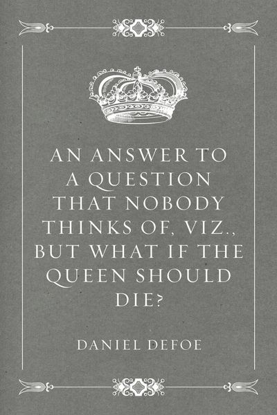 Produktbild: An Answer to a Question that Nobody thinks of, viz., But what if the Queen should Die?