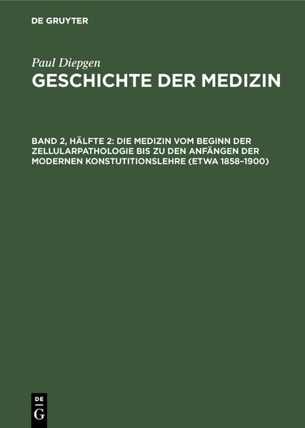 Produktbild: Die Medizin vom Beginn der Zellularpathologie bis zu den Anf&auml;ngen der modernen Konstutitionslehre (etwa 1858&ndash;1900)