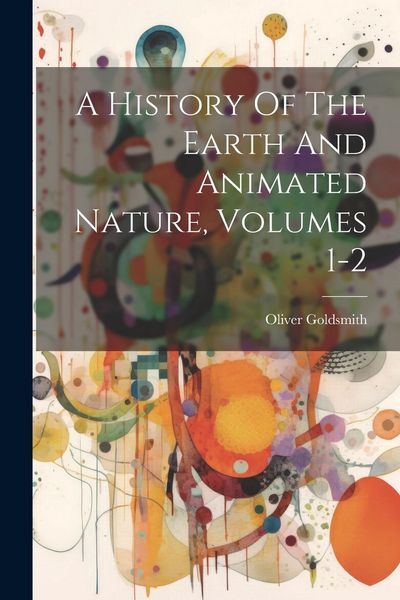 Produktbild: A History Of The Earth And Animated Nature, Volumes 1-2