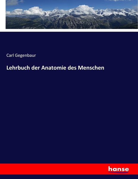 Lehrbuch der Anatomie des Menschen, Taschenbuch von Carl Gegenbaur, Hansebooks, 9783744738736
