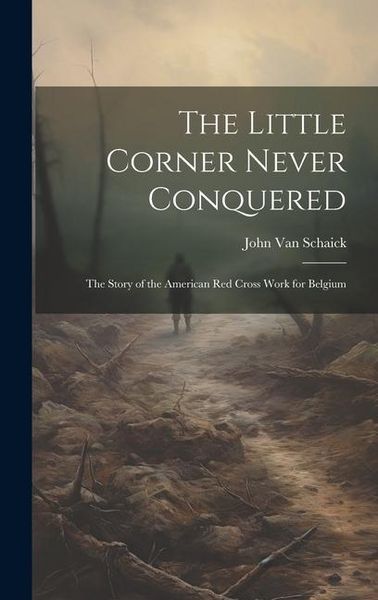 Produktbild: The Little Corner Never Conquered: The Story of the American Red Cross Work for Belgium