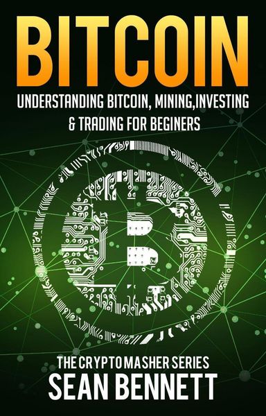 Produktbild: Bitcoin: Understanding Bitcoin, Bitcoin Cash, Blockchain, Mining, Investing & Online Day Trading for Beginners, A Guide to Investing & Mastering Crypt